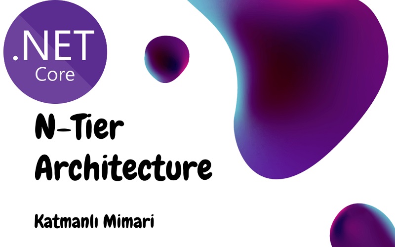 ASP.NET Katmanlı Mimari (N-Tier Architecture)